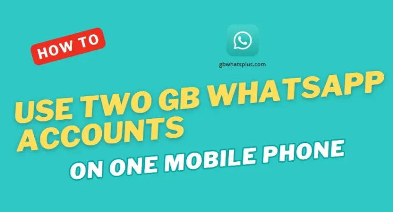 How to Use Two GB WhatsApp Accounts on One Mobile Phone